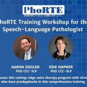 PhoRTEÂ® Voice Therapy: An On-Demand How-To Workshop for the Speech-Language Pathologist